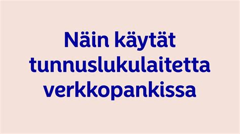 Näin käytät tunnuslukulaitetta verkkopankissa